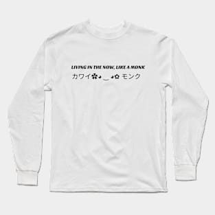 Living In The Now, Like A Monk Long Sleeve T-Shirt